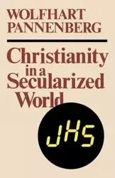 Christianity in a Secularized World - Pannenberg Wolfhart