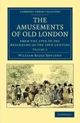 The Amusements of Old London - William Boulton
