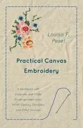 Practical Canvas Embroidery - A Handbook with Diagrams and Scale Drawings taken from XVIIth Century Samplers and Other Sources - Louisa Pesel