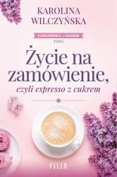 eBook Życie na zamówienie, czyli espresso z cukrem - Karolina Wilczyńska epub mobi