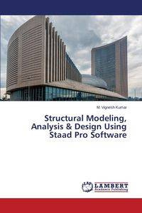 Structural Modeling, Analysis & Design Using Staad Pro Software - Vignesh Kumar M.