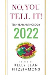 No, YOU Tell It! Ten-Year Anthology 2022 - Fitzsimmons Kelly Jean