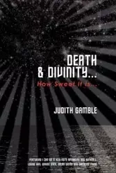 Death & Divinity... - Judith Gamble