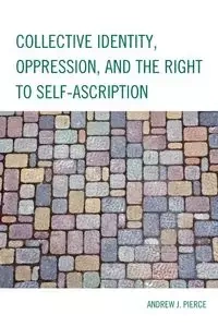 Collective Identity, Oppression, and the Right to Self-Ascription - Andrew J. Pierce