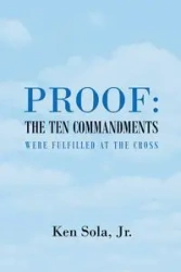 Proof the Ten Commandments Were Fulfilled at the Cross - Ken Sola Jr.