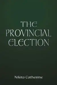 The Provincial Election - Catherine Nikita