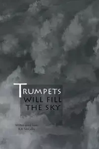 Trumpets will fill the sky - McColley R.A.