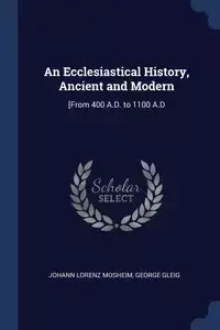 An Ecclesiastical History, Ancient and Modern - Mosheim Johann Lorenz