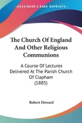 The Church Of England And Other Religious Communions - Howard Robert