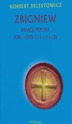 Zbigniew książę Polski (ok. 1070-1111/1113) - Norbert Delestowicz