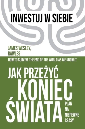 Jak przeżyć koniec świata. Plan na niepewne czasy - James Wesley, Rawles