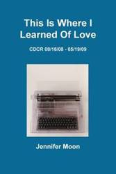 This Is Where I Learned of Love - Moon Jennifer