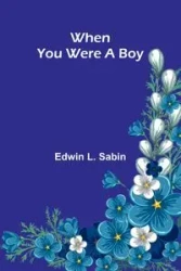 When You Were A Boy - Edwin L. Sabin