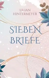 Sieben Briefe - Lilian Hintermeyer