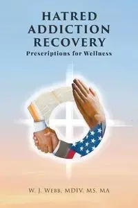 Hatred Addiction Recovery - Webb MDIV MS