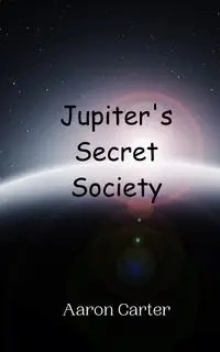 Jupiter's Secret Society - Carter Aaron