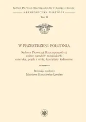 W przestrzeni Południa Kultura Pierwszej Rzeczypospolitej wobec narodów romańskich - Mirosława Hanusiewicz-Lavallee
