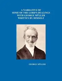 A Narrative of Some of the Lord's Dealings with George Mueller Written by Himself Vol. I-IV - George Mueller