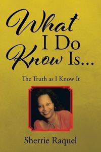 What I Do Know Is... - Raquel Sherrie