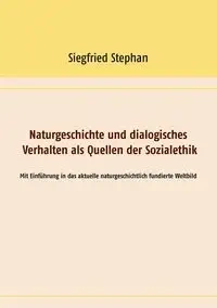 Naturgeschichte und dialogisches Verhalten als Quellen der Sozialethik - Stephan Siegfried
