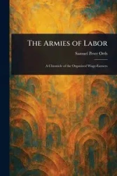 The Armies of Labor - Samuel Peter Orth