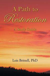 A Path to Restoration - Lois Brittell PhD