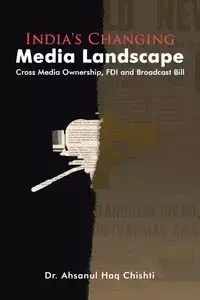 India's Changing Media Landscape - Chishti Dr. Ahsanul Haq