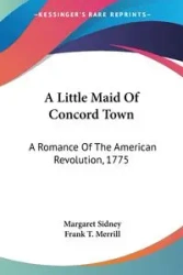 A Little Maid Of Concord Town - Sidney Margaret