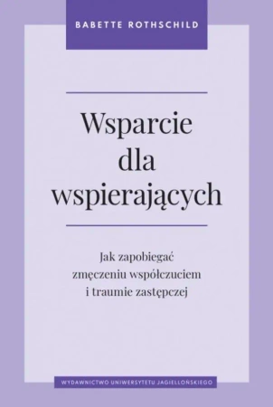 Wsparcie dla wspierających. Jak zapobiegać... - Babette Rothschild