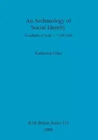 An Archaeology of Social Identity - Katherine Giles
