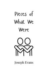 Pieces of What We Were - Joseph Evans