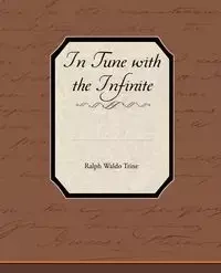 In Tune with the Infinite - Ralph Waldo Trine