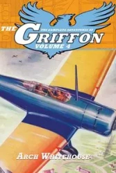 The Complete Adventures of the Griffon, Volume 4 - Whitehouse Arch