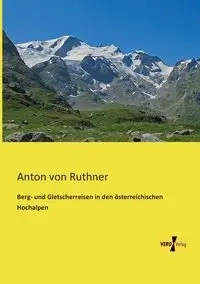 Berg- und Gletscherreisen in den österreichischen Hochalpen - Anton von Ruthner