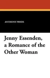 Jenny Essenden, a Romance of the Other Woman - Anthony Pryde