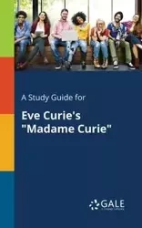 A Study Guide for Eve Curie's "Madame Curie" - Gale Cengage Learning