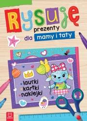 Rysuję prezenty dla mamy i taty. Laurki, kartki, naklejki - Opracowanie zbiorowe