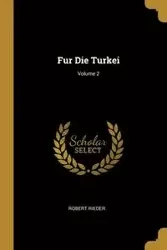 Fur Die Turkei; Volume 2 - Robert Rieder