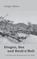 Drogen, Sex und Rock'n'Roll - Bahro Jürgen