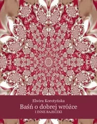 eBook Baśń o dobrej wróżce i inne bajeczki - Elwira Korotyńska epub mobi