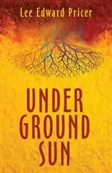 Underground Sun - Lee Edward Pricer