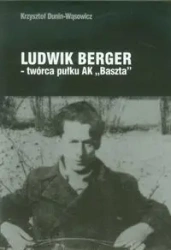Ludwik Berger - twórca pułku AK "Baszta" - KRZYSZTOF DUNIN-WĄSOWICZ