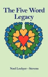 The Five Word Legacy - Noel Lockyer-Stevens