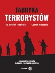 Fabryka terrorystów - Patrick Desbois, Nastasie Costel