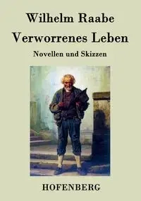 Verworrenes Leben - Wilhelm Raabe