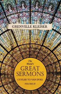 The World's Great Sermons - Cuyler to Van Dyke - Volume IX - kleiser Grenville