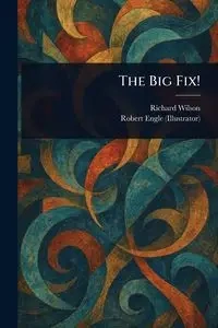 The Big Fix! - Wilson Richard
