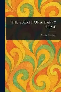 The Secret of a Happy Home - Harland Marion