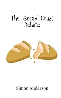 The Bread Crust Debate - Anderson Simon