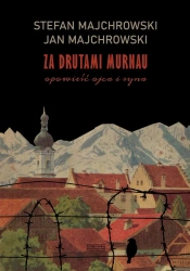 Za drutami Murnau. Opowieść ojca i syna - Stefan Majchrowski